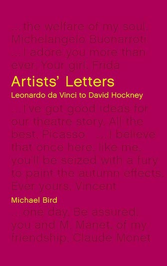 Michael Bird - Artists' Letters: Leonardo da Vinci to David Hockney, White Lion Publishing, 2019.