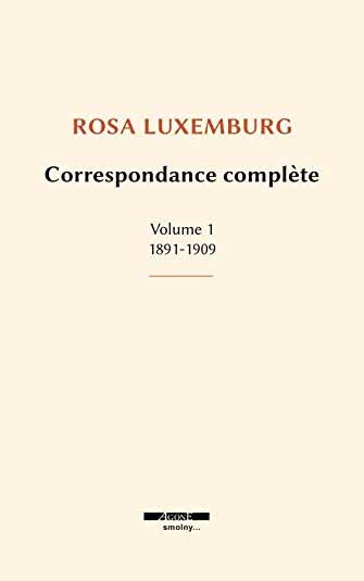 Rosa Luxembourg - Correspondance complète (1891-1909)