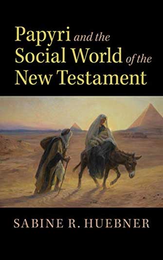 Sabine R. Huebner - Papyri and the Social World of the New Testament